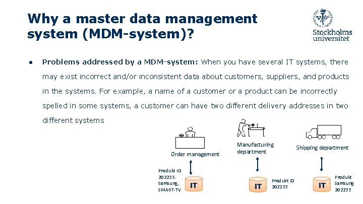 Why a master data management system (MDM-system)? ● Problems addressed by a MDM-system: When Why a master data management system (MDM-system)? ● Problems addressed by a MDM-system: When