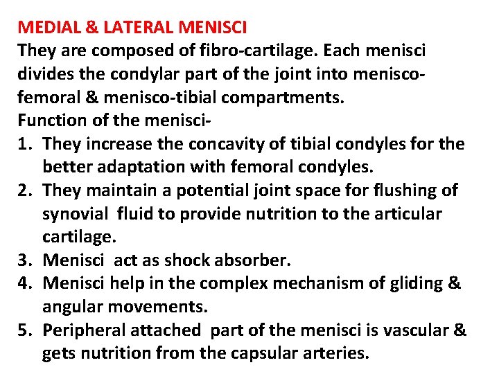 MEDIAL & LATERAL MENISCI They are composed of fibro-cartilage. Each menisci divides the condylar