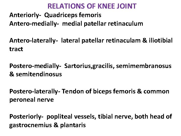 RELATIONS OF KNEE JOINT Anteriorly- Quadriceps femoris Antero-medially- medial patellar retinaculum Antero-laterally- lateral patellar