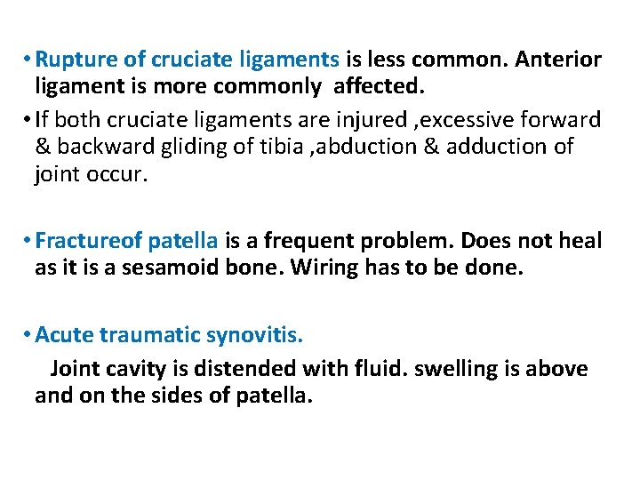  • Rupture of cruciate ligaments is less common. Anterior ligament is more commonly