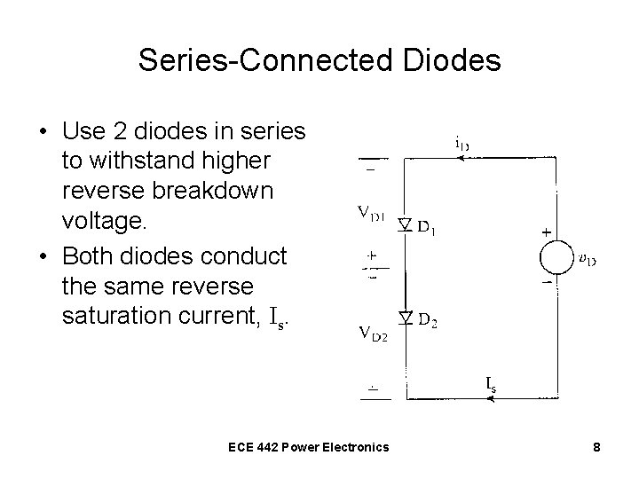 Series-Connected Diodes • Use 2 diodes in series to withstand higher reverse breakdown voltage.