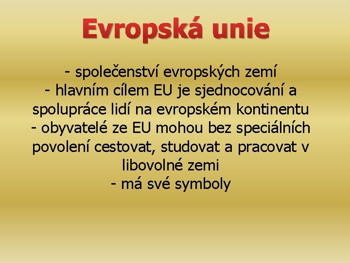 Evropská unie - společenství evropských zemí - hlavním cílem EU je sjednocování a spolupráce