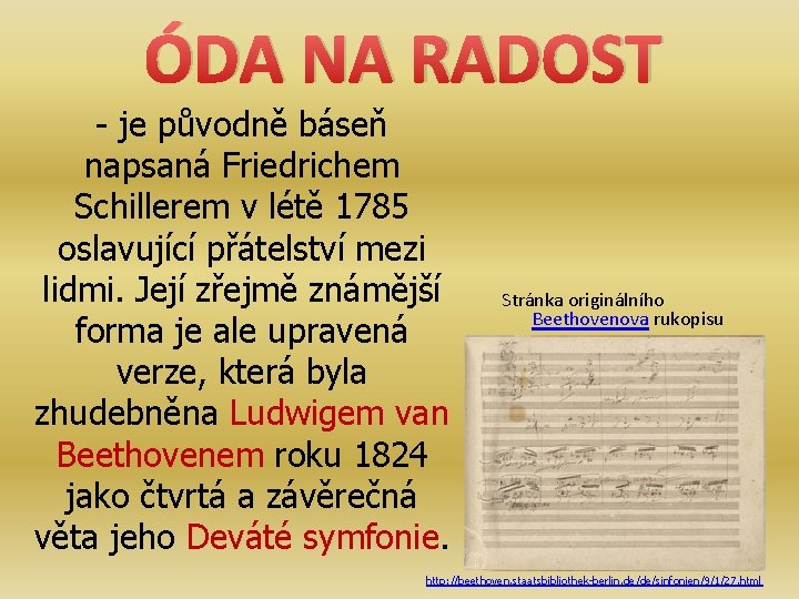 ÓDA NA RADOST - je původně báseň napsaná Friedrichem Schillerem v létě 1785 oslavující