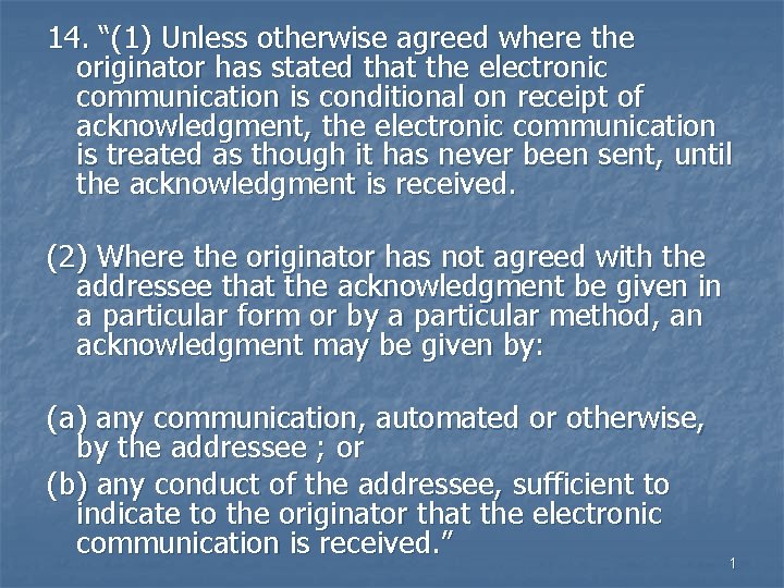 14. “(1) Unless otherwise agreed where the originator has stated that the electronic communication 14. “(1) Unless otherwise agreed where the originator has stated that the electronic communication