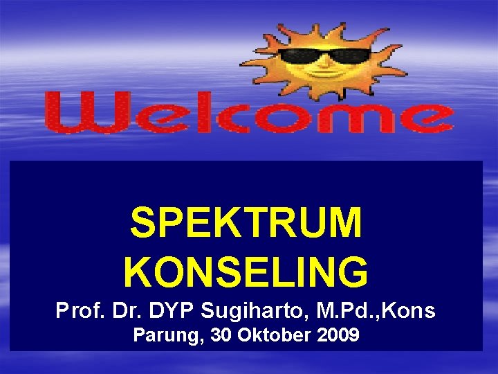 SPEKTRUM KONSELING Prof. Dr. DYP Sugiharto, M. Pd. , Kons Parung, 30 Oktober 2009