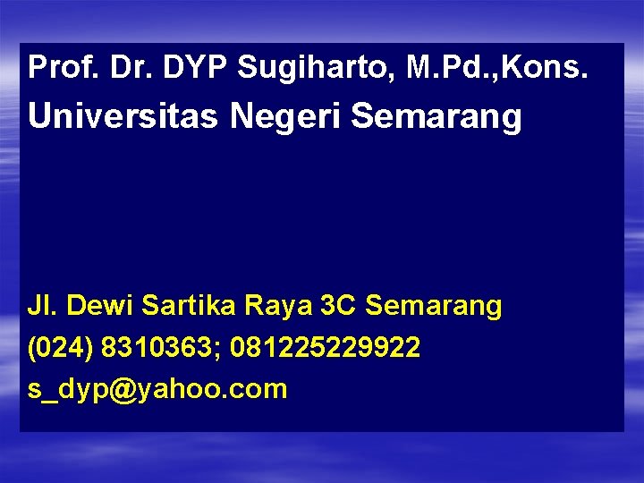 Prof. Dr. DYP Sugiharto, M. Pd. , Kons. Universitas Negeri Semarang Jl. Dewi Sartika