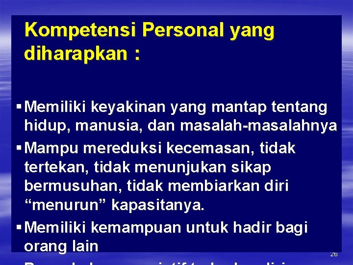  Kompetensi Personal yang diharapkan : § Memiliki keyakinan yang mantap tentang hidup, manusia,