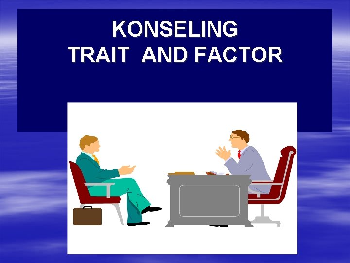 KONSELING TRAIT AND FACTOR 