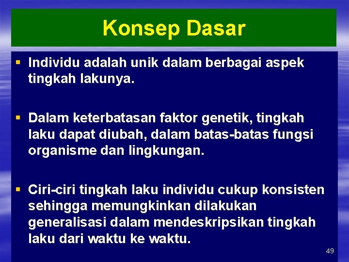 Konsep Dasar § Individu adalah unik dalam berbagai aspek tingkah lakunya. § Dalam keterbatasan