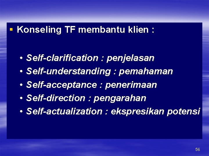 § Konseling TF membantu klien : • • • Self-clarification : penjelasan Self-understanding :