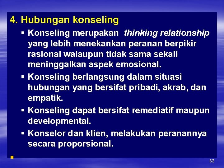 4. Hubungan konseling § Konseling merupakan thinking relationship yang lebih menekankan peranan berpikir rasional