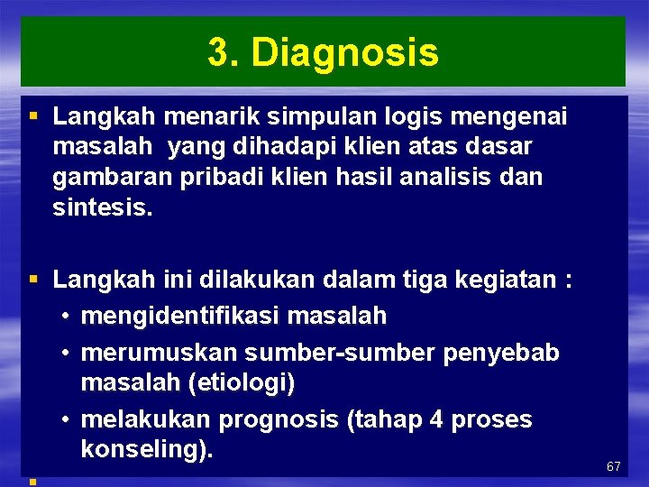 3. Diagnosis § Langkah menarik simpulan logis mengenai masalah yang dihadapi klien atas dasar