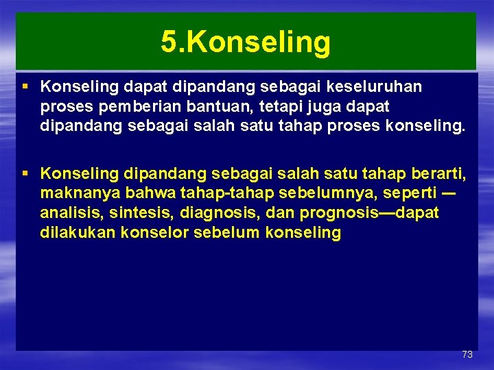 5. Konseling § Konseling dapat dipandang sebagai keseluruhan proses pemberian bantuan, tetapi juga dapat