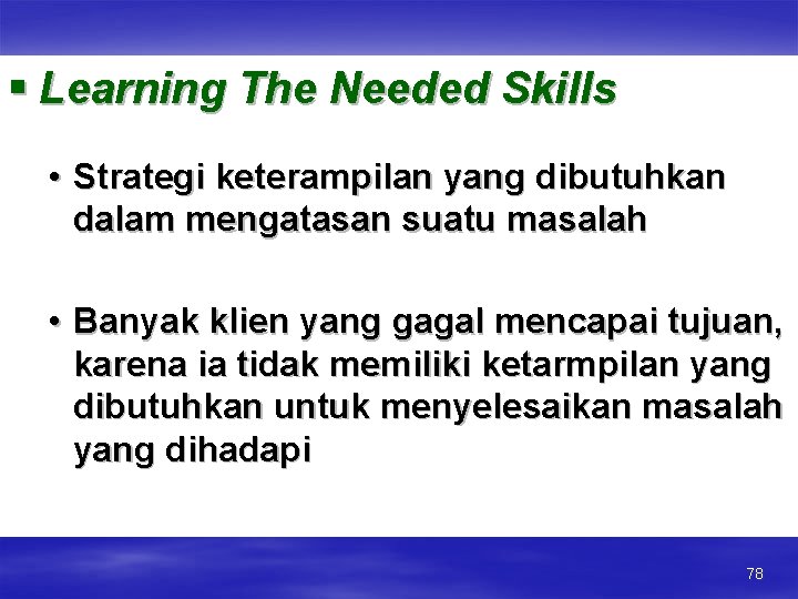 § Learning The Needed Skills • Strategi keterampilan yang dibutuhkan dalam mengatasan suatu masalah