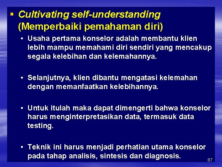 § Cultivating self-understanding (Memperbaiki pemahaman diri) • Usaha pertama konselor adalah membantu klien lebih