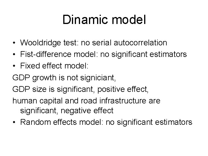Dinamic model • Wooldridge test: no serial autocorrelation • Fist-difference model: no significant estimators