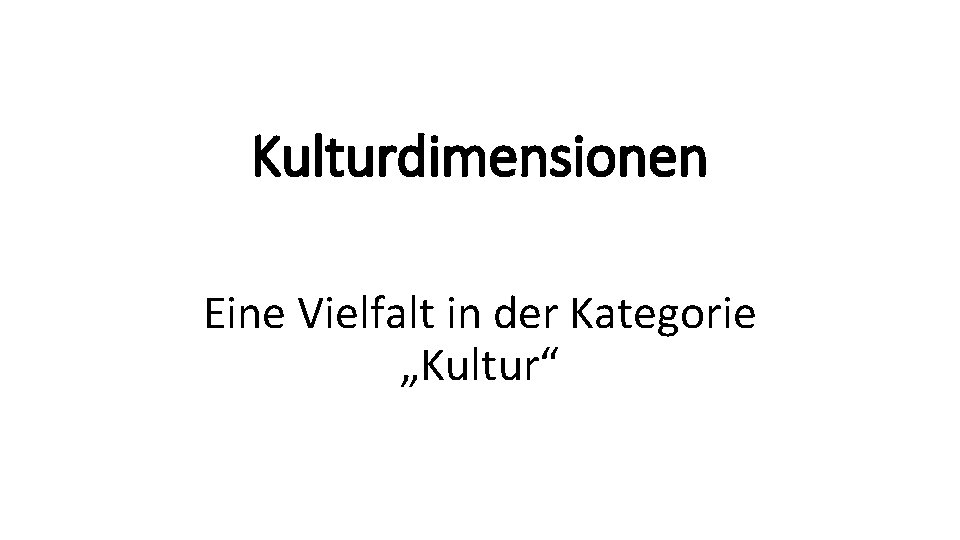 Kulturdimensionen Eine Vielfalt in der Kategorie „Kultur“ 