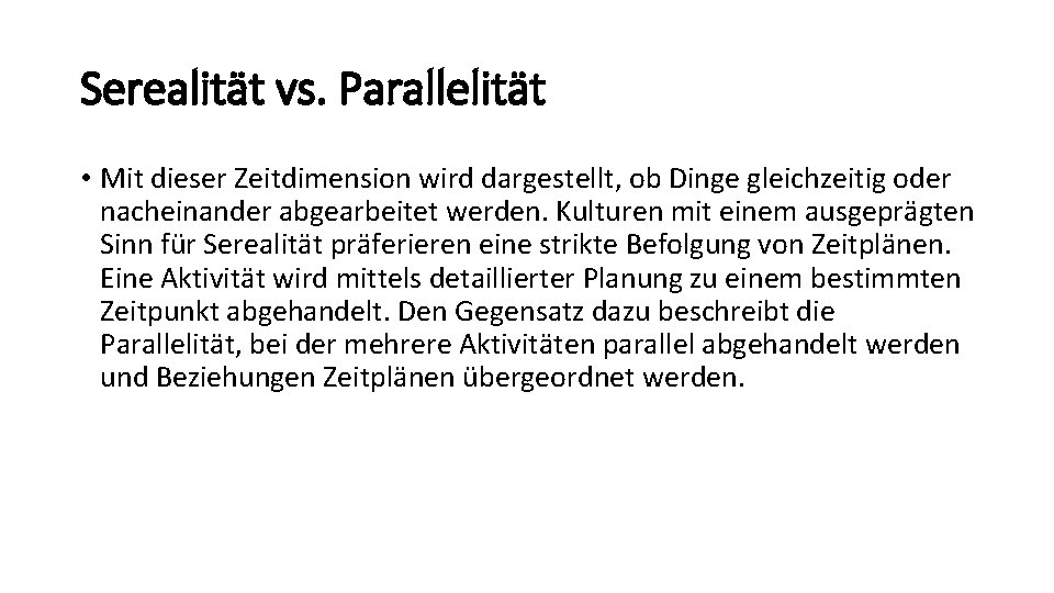 Serealität vs. Parallelität • Mit dieser Zeitdimension wird dargestellt, ob Dinge gleichzeitig oder nacheinander Serealität vs. Parallelität • Mit dieser Zeitdimension wird dargestellt, ob Dinge gleichzeitig oder nacheinander