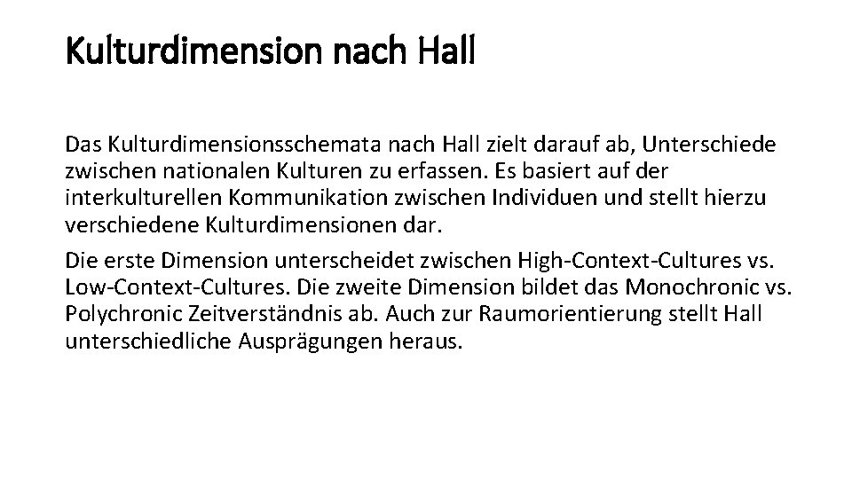 Kulturdimension nach Hall Das Kulturdimensionsschemata nach Hall zielt darauf ab, Unterschiede zwischen nationalen Kulturen