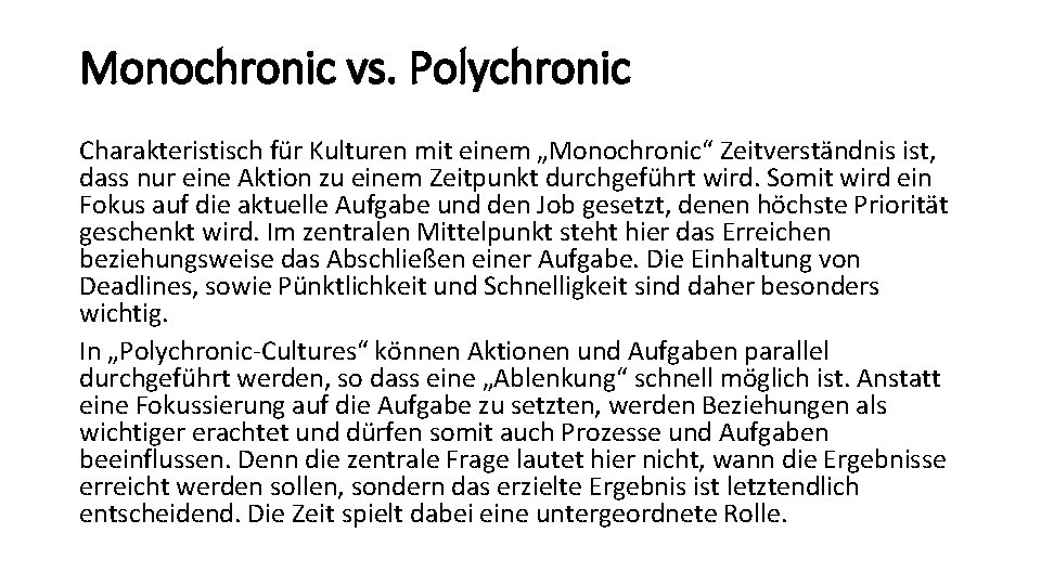 Monochronic vs. Polychronic Charakteristisch für Kulturen mit einem „Monochronic“ Zeitverständnis ist, dass nur eine