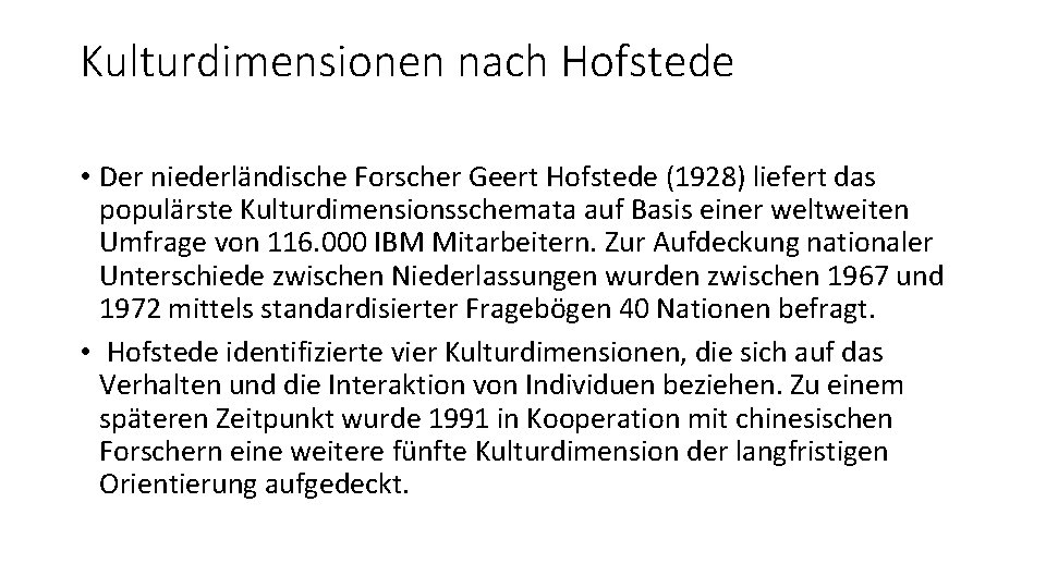 Kulturdimensionen nach Hofstede • Der niederländische Forscher Geert Hofstede (1928) liefert das populärste Kulturdimensionsschemata