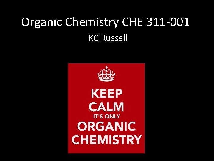 Organic Chemistry CHE 311 -001 KC Russell 