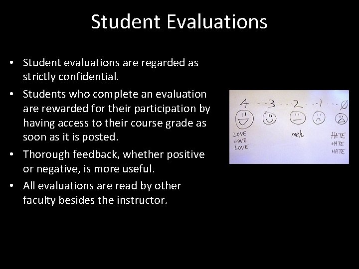 Student Evaluations • Student evaluations are regarded as strictly confidential. • Students who complete