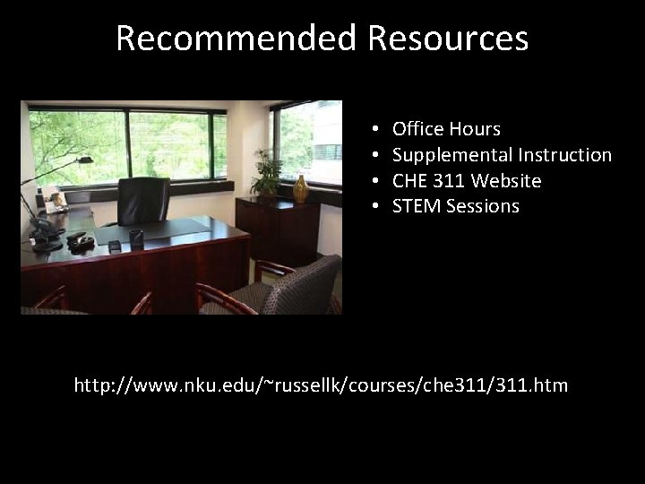 Recommended Resources • • Office Hours Supplemental Instruction CHE 311 Website STEM Sessions http: