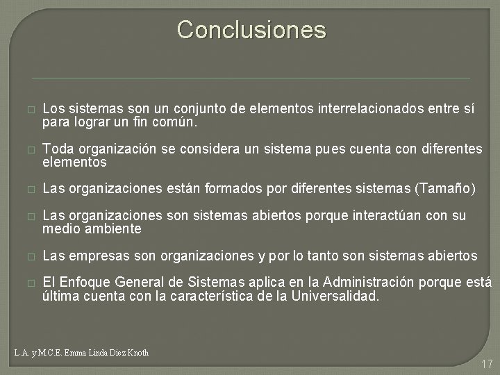 Conclusiones � Los sistemas son un conjunto de elementos interrelacionados entre sí para lograr