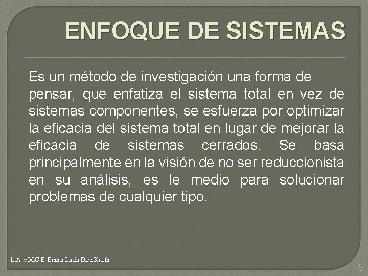 ENFOQUE DE SISTEMAS Es un método de investigación una forma de pensar, que enfatiza