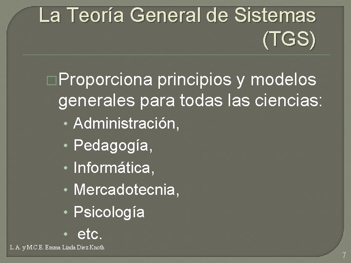 La Teoría General de Sistemas (TGS) �Proporciona principios y modelos generales para todas las