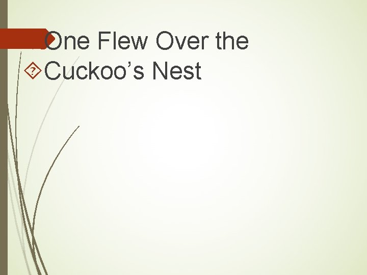 One Flew Over the Cuckoo’s Nest One Flew Over the Cuckoo’s Nest