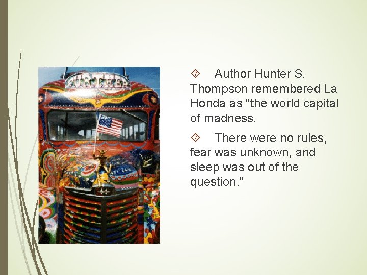 Author Hunter S. Thompson remembered La Honda as "the world capital of madness. Author Hunter S. Thompson remembered La Honda as "the world capital of madness.