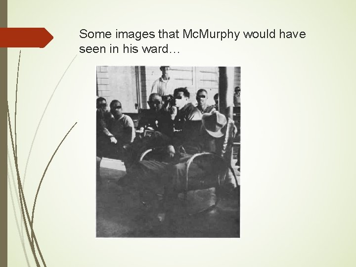 Some images that Mc. Murphy would have seen in his ward… Some images that Mc. Murphy would have seen in his ward…