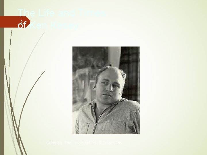 The Life and Times of Ken Kesey 2 Analysis: Themes, Symbols, & Characters The Life and Times of Ken Kesey 2 Analysis: Themes, Symbols, & Characters