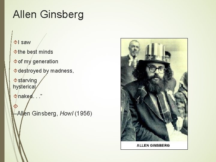 Allen Ginsberg I saw the best minds of my generation destroyed by madness, starving Allen Ginsberg I saw the best minds of my generation destroyed by madness, starving