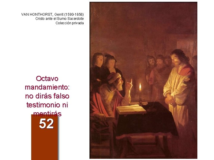 VAN HONTHORST, Gerrit (1590 -1656) Cristo ante el Sumo Sacerdote Colección privada Octavo mandamiento: