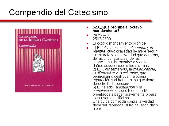 Compendio del Catecismo n n 523. ¿Qué prohíbe el octavo mandamiento? 2475 -2487 2507