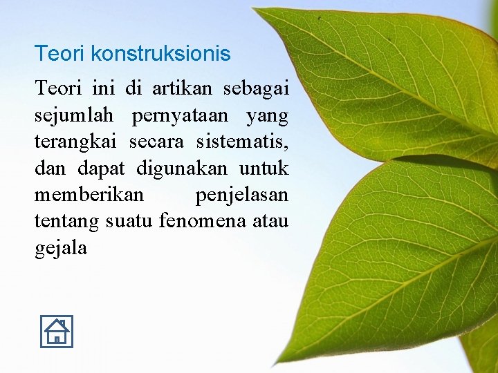 Teori konstruksionis Teori ini di artikan sebagai sejumlah pernyataan yang terangkai secara sistematis, dan