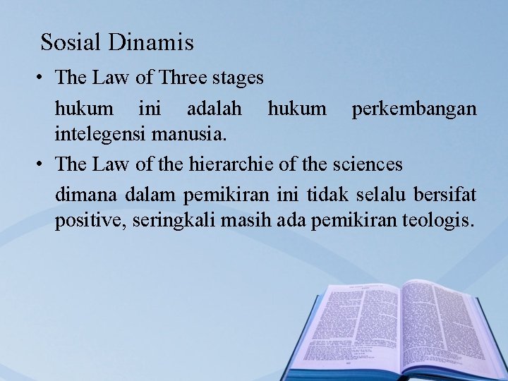 Sosial Dinamis • The Law of Three stages hukum ini adalah hukum perkembangan intelegensi