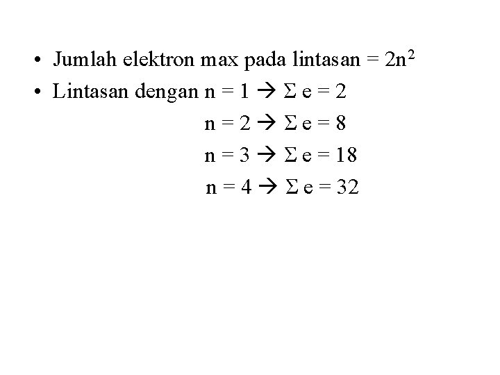  • Jumlah elektron max pada lintasan = 2 n 2 • Lintasan dengan