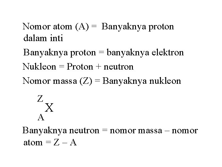 Nomor atom (A) = Banyaknya proton dalam inti Banyaknya proton = banyaknya elektron Nukleon