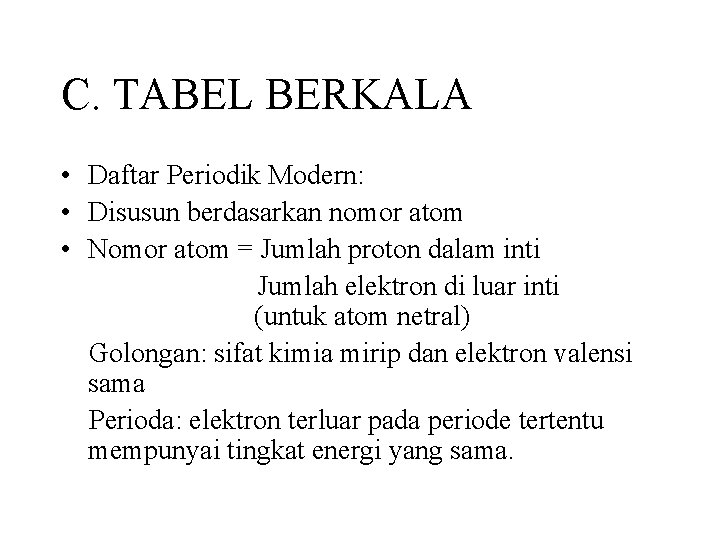 C. TABEL BERKALA • Daftar Periodik Modern: • Disusun berdasarkan nomor atom • Nomor