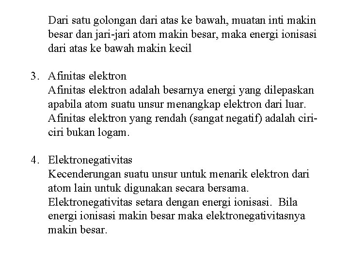 Dari satu golongan dari atas ke bawah, muatan inti makin besar dan jari-jari atom