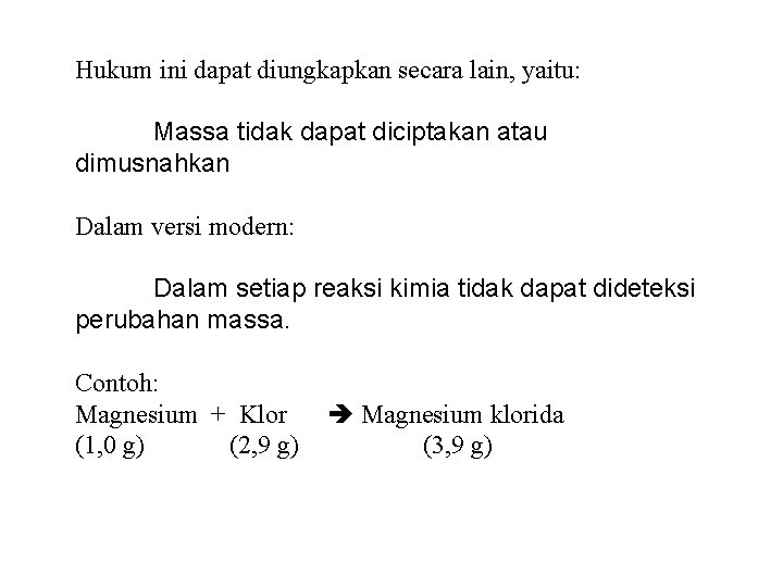Hukum ini dapat diungkapkan secara lain, yaitu: Massa tidak dapat diciptakan atau dimusnahkan Dalam