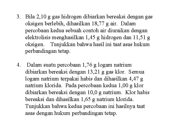 3. Bila 2, 10 g gas hidrogen dibiarkan bereaksi dengan gas oksigen berlebih, dihasilkan
