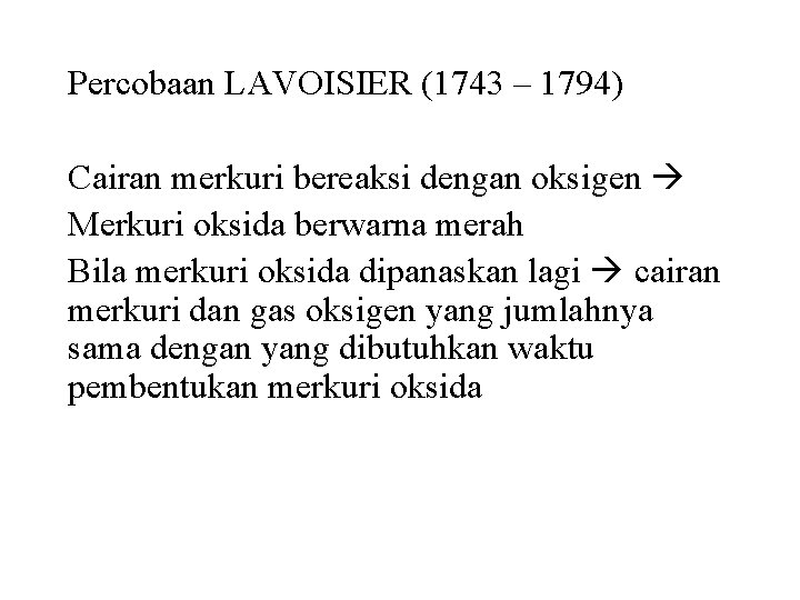 Percobaan LAVOISIER (1743 – 1794) Cairan merkuri bereaksi dengan oksigen Merkuri oksida berwarna merah