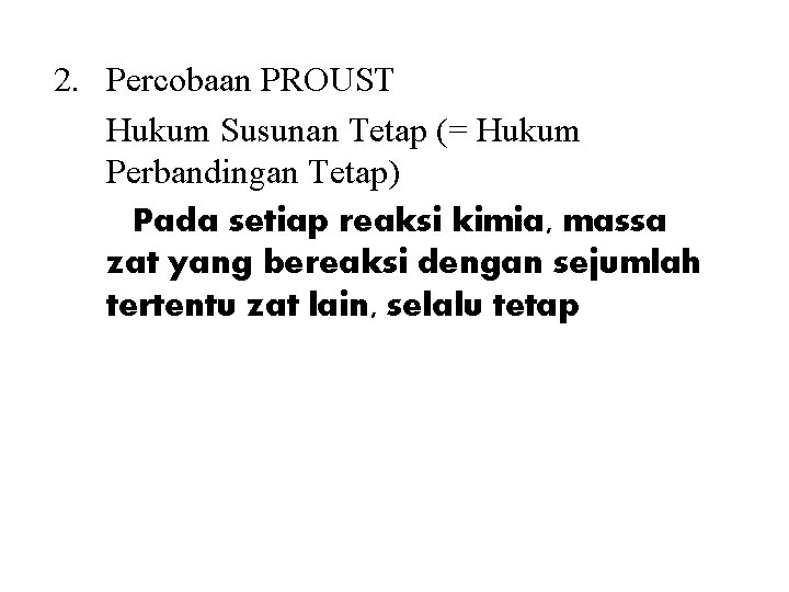 2. Percobaan PROUST Hukum Susunan Tetap (= Hukum Perbandingan Tetap) Pada setiap reaksi kimia,
