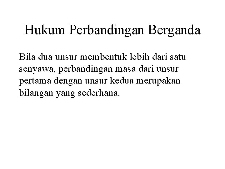 Hukum Perbandingan Berganda Bila dua unsur membentuk lebih dari satu senyawa, perbandingan masa dari