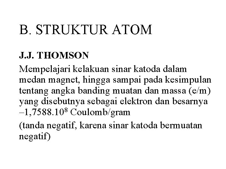 B. STRUKTUR ATOM J. J. THOMSON Mempelajari kelakuan sinar katoda dalam medan magnet, hingga